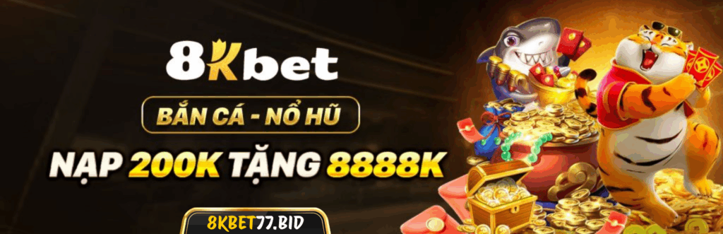 8KBET - Nhà Cái Cá Cược Uy Tín | Rút Tiền Siêu Nhanh 1 8Kbet77 Bid Banner
