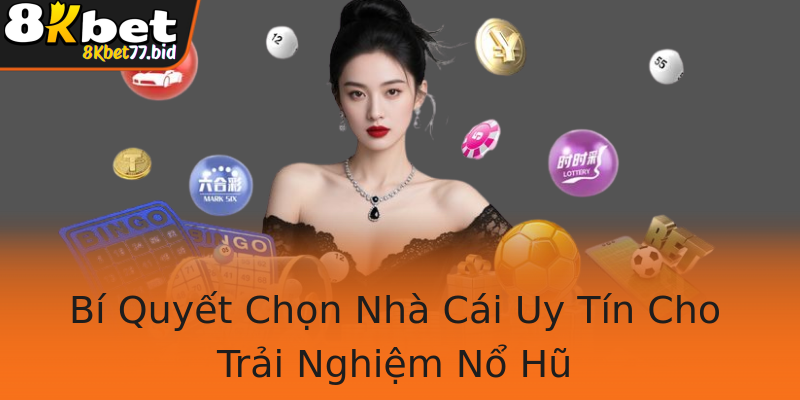 Bí Quyết Chọn Nhà Cái Uy Tín Cho Trải Nghiệm Nổ Hũ Bí Quyết Chọn Nhà Cái Uy Tín Cho Trải Nghiệm Nổ Hũ