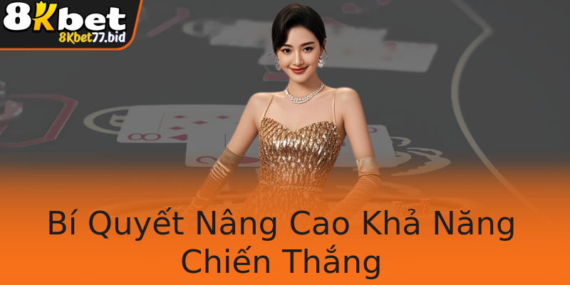 Bí Quyết Nâng Cao Khả Năng Chiến Thắng Bí Quyết Nâng Cao Khả Năng Chiến Thắng
