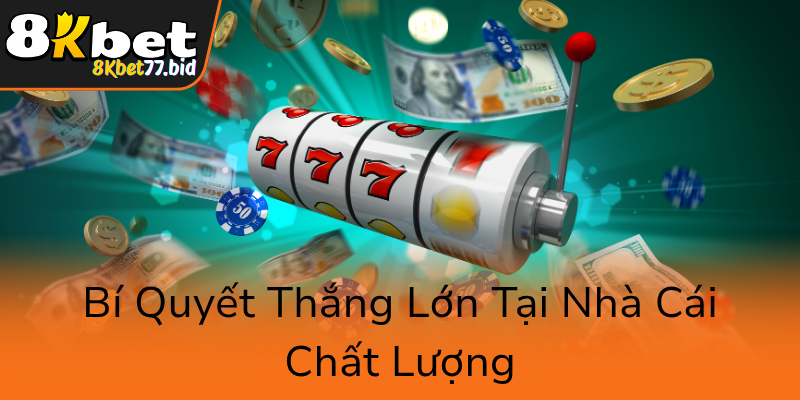 Khám Phá Đáng Kinh Ngạc Chủ Đề Nổ Hũ 8KBET - Sân Chơi Uy Tín, Cơ Hội Thắng Lớn 3 Bi Quyet Thang Lon Tai Nha Cai Chat Luong0