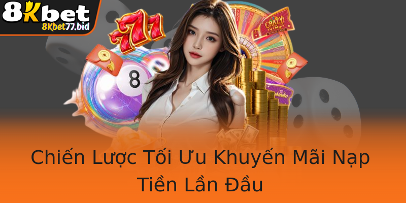Chiến Lược Tối Ưu Khuyến Mãi Nạp Tiền Lần Đầu