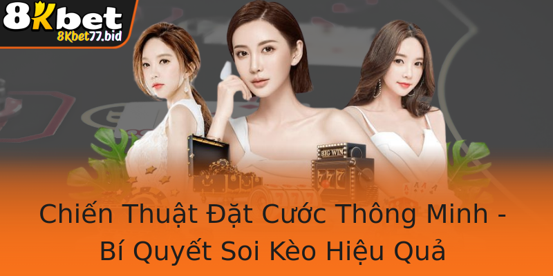 Chiến Thuật Đặt Cước Thông Minh - Bí Quyết Soi Kèo Hiệu Quả