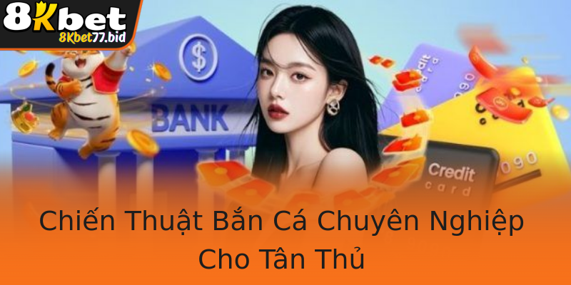 Chiến Thuật Bắn Cá Chuyên Nghiệp Cho Tân Thủ