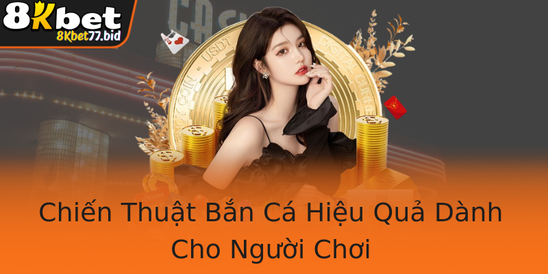 Chiến Thuật Bắn Cá Hiệu Quả Dành Cho Người Chơi