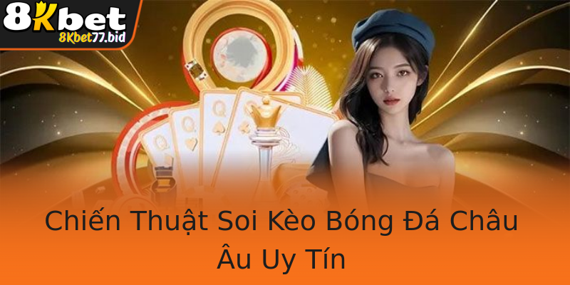 Chiến Thuật Soi Kèo Bóng Đá Châu Âu Uy Tín
