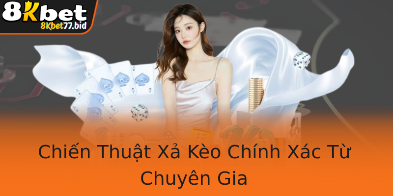 Chiến Thuật Xả Kèo Chính Xác Từ Chuyên Gia
