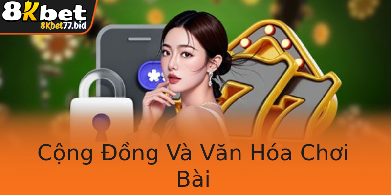 Cộng Đồng Và Văn Hóa Chơi Bài Cộng Đồng Và Văn Hóa Chơi Bài