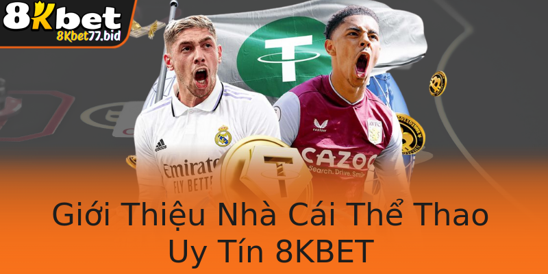 Giới Thiệu Nhà Cái Thể Thao Uy Tín 8KBET Giới Thiệu Nhà Cái Thể Thao Uy Tín 8KBET
