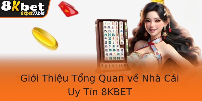 Giới Thiệu Tổng Quan về Nhà Cái Uy Tín 8KBET