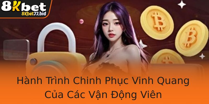 Hành Trình Chinh Phục Vinh Quang Của Các Vận Động Viên