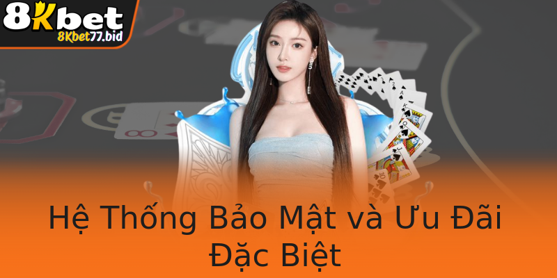 Hệ Thống Bảo Mật và Ưu Đãi Đặc Biệt