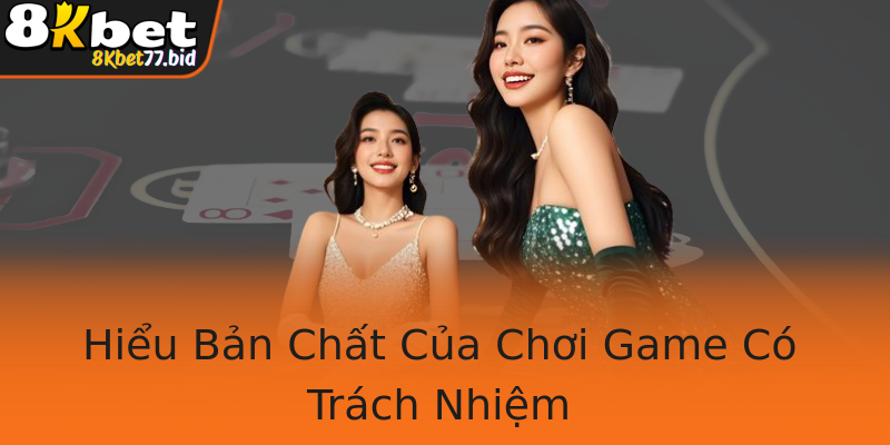 Hiểu Bản Chất Của Chơi Game Có Trách Nhiệm