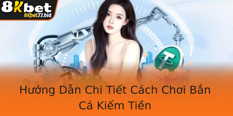 Hướng Dẫn Chi Tiết Cách Chơi Bắn Cá Kiếm Tiền
