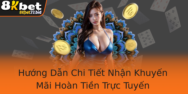 Hướng Dẫn Chi Tiết Nhận Khuyến Mãi Hoàn Tiền Trực Tuyến