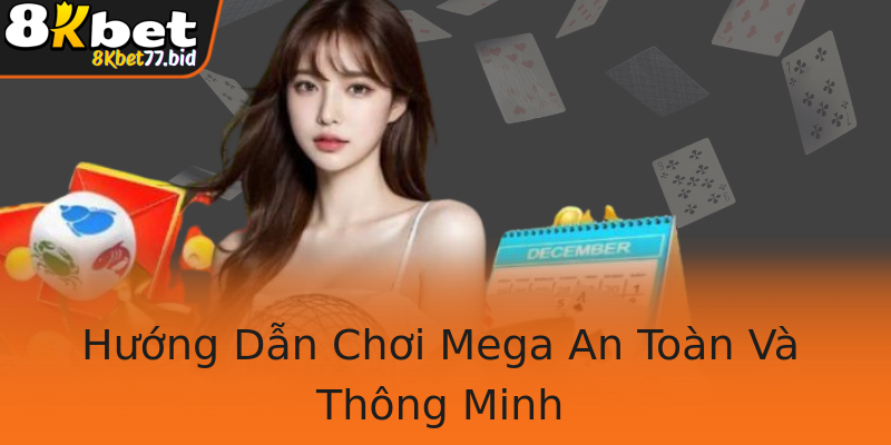 Hướng Dẫn Chơi Mega An Toàn Và Thông Minh Hướng Dẫn Chơi Mega An Toàn Và Thông Minh