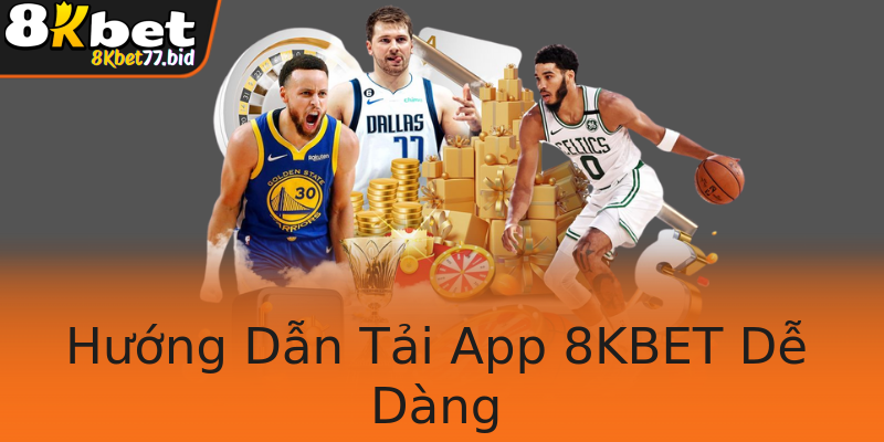 Hướng Dẫn Tải App 8KBET Dễ Dàng