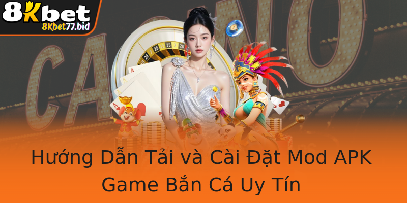 Hướng Dẫn Tải và Cài Đặt Mod APK Game Bắn Cá Uy Tín