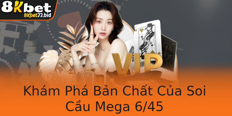 Khám Phá Bản Chất Của Soi Cầu Mega 6/45 Khám Phá Bản Chất Của Soi Cầu Mega 6/45