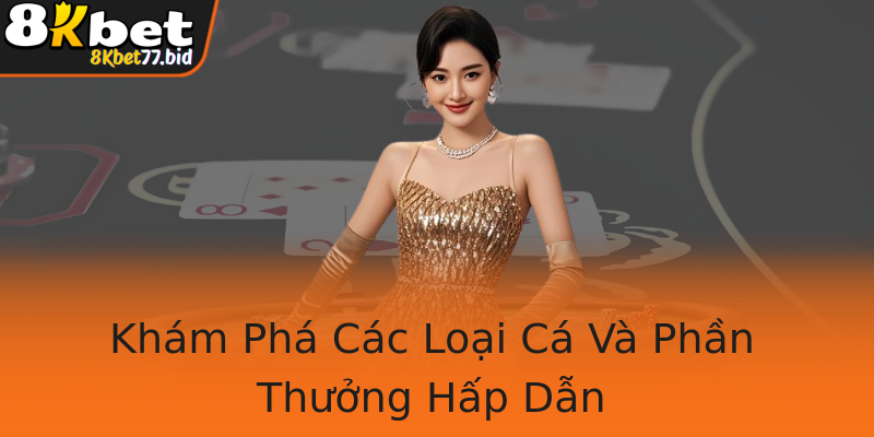 Khám Phá Các Loại Cá Và Phần Thưởng Hấp Dẫn