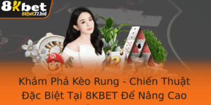 Kham Pha Keo Rung Chien Thuat Ac Biet Tai 8Kbet E Nang Cao Kha Nang Thang Lon Trong Ca O Bong A