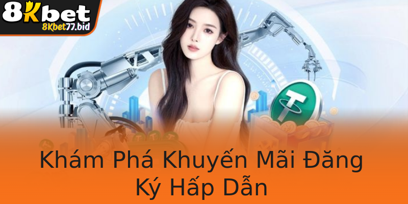 Khám Phá Khuyến Mãi Đăng Ký Hấp Dẫn Khám Phá Khuyến Mãi Đăng Ký Hấp Dẫn