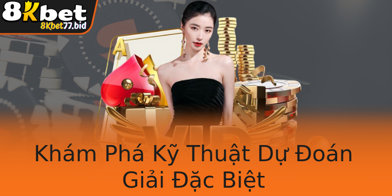 Khám Phá Kỹ Thuật Dự Đoán Giải Đặc Biệt