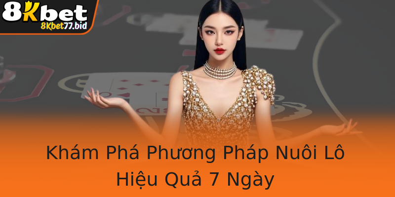 Khám Phá Phương Pháp Nuôi Lô Hiệu Quả 7 Ngày
