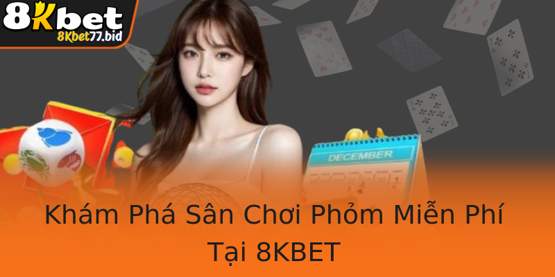 Khám Phá Sân Chơi Phỏm Miễn Phí Tại 8KBET