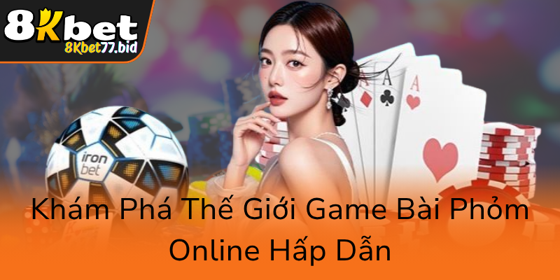 Kham Pha The Gioi Game Bai Phom Online Hap Dan0