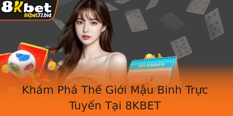 Khám Phá Thế Giới Mậu Binh Trực Tuyến Tại 8KBET