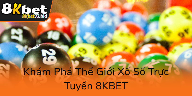 Kham Pha The Gioi Xo So Truc Tuyen 8Kbet7