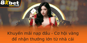 Khuyen Mai Nap Au Co Hoi Vang E Nhan Thuong Lon Tu Nha Cai 8Kbet Hap Dan Ngay Hom Nay