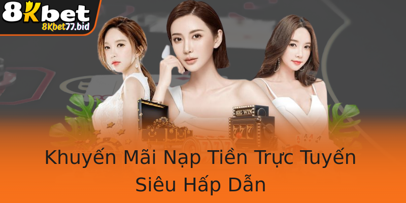 Khuyến Mãi Nạp Tiền Trực Tuyến Siêu Hấp Dẫn