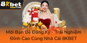 Moi Ban Be Dang Ky Trai Nghiem Dinh Cao Cung Nha Cai 8Kbet0