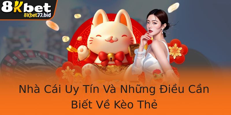 Nhà Cái Uy Tín Và Những Điều Cần Biết Về Kèo Thẻ