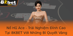 No Hu Ace Trai Nghiem Inh Cao Tai 8Kbet Voi Nhung Bi Quyet Vang E Thang Lon