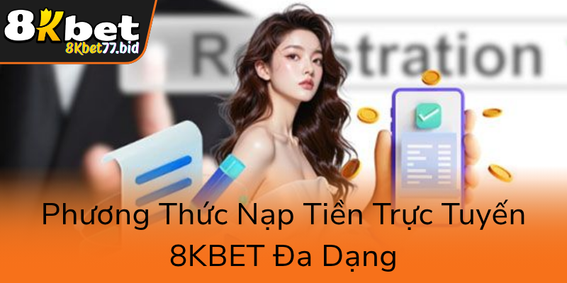 Phuong Thuc Nap Tien Truc Tuyen 8Kbet Da Dang0