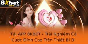 Tai App 8Kbet Trai Nghiem Ca Cuoc Inh Cao Tren Thiet Bi Di Ong Va Kham Pha Nha Cai Uy Tin