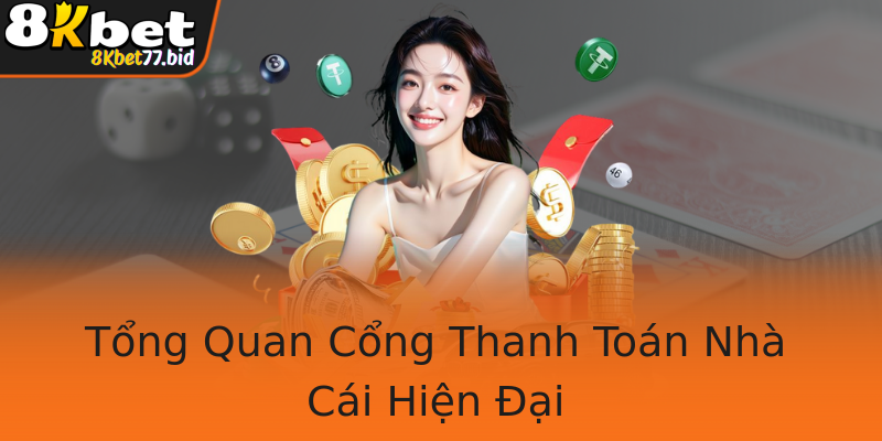 Tổng Quan Cổng Thanh Toán Nhà Cái Hiện Đại