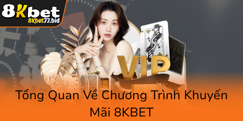 Khám Phá Chính Sách Khuyến Mãi Đặc Biệt Tại 8KBET - Cơ Hội Thắng Lớn Không Ngừng 1 Tong Quan Ve Chuong Trinh Khuyen Mai 8Kbet0