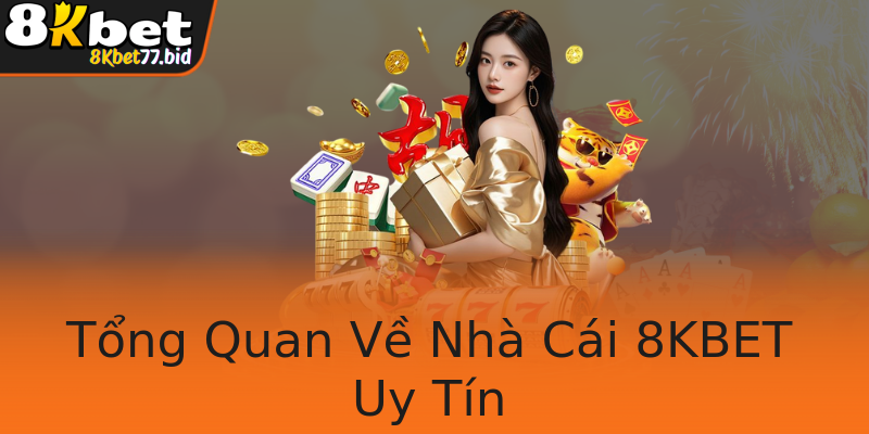 Tổng Quan Về Nhà Cái 8KBET Uy Tín Tổng Quan Về Nhà Cái 8KBET Uy Tín