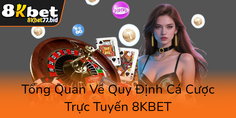 Tong Quan Ve Quy Dinh Ca Cuoc Truc Tuyen 8Kbet0