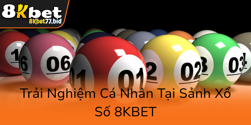 Trai Nghiem Ca Nhan Tai Sanh Xo So 8Kbet0
