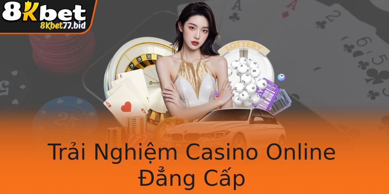 Trải Nghiệm Casino Online Đẳng Cấp
