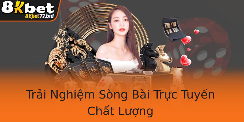 Trải Nghiệm Sòng Bài Trực Tuyến Chất Lượng