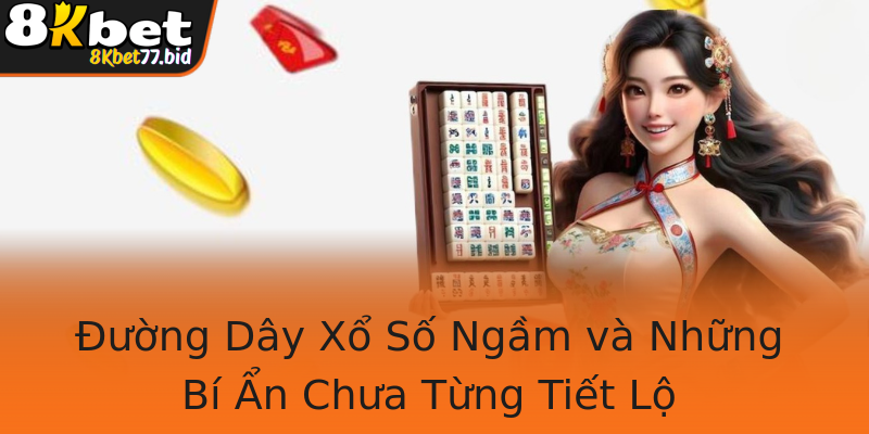 Đường Dây Xổ Số Ngầm và Những Bí Ẩn Chưa Từng Tiết Lộ Đường Dây Xổ Số Ngầm và Những Bí Ẩn Chưa Từng Tiết Lộ